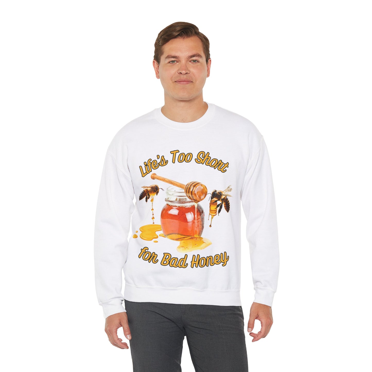 Life's Too Short for Bad Honey Sweatshirt