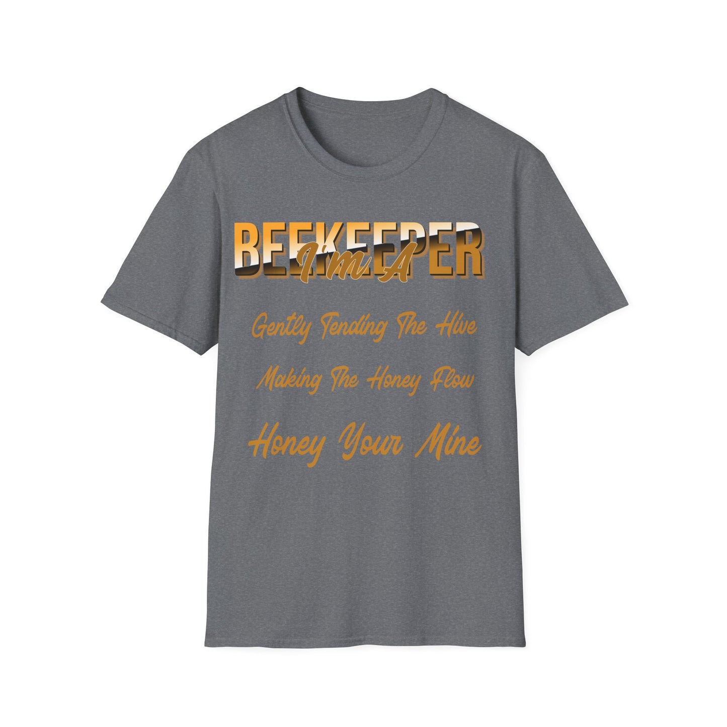 I'm A Beekeeper T-Shirt - Gently Tending The Hive, Making The Honey Flow