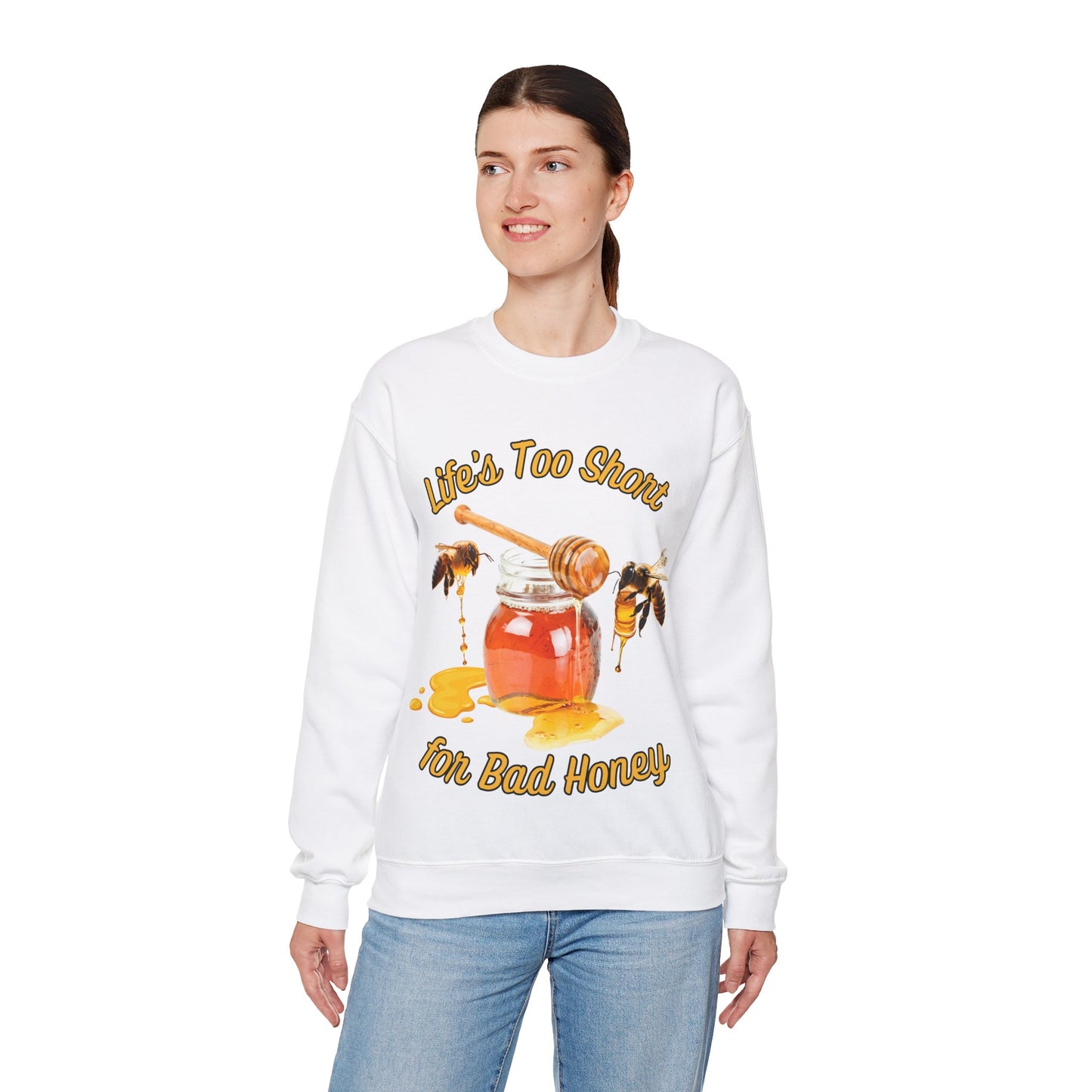 Life's Too Short for Bad Honey Sweatshirt