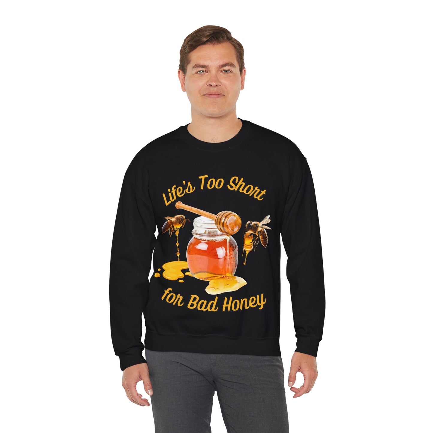 Life's Too Short for Bad Honey Sweatshirt