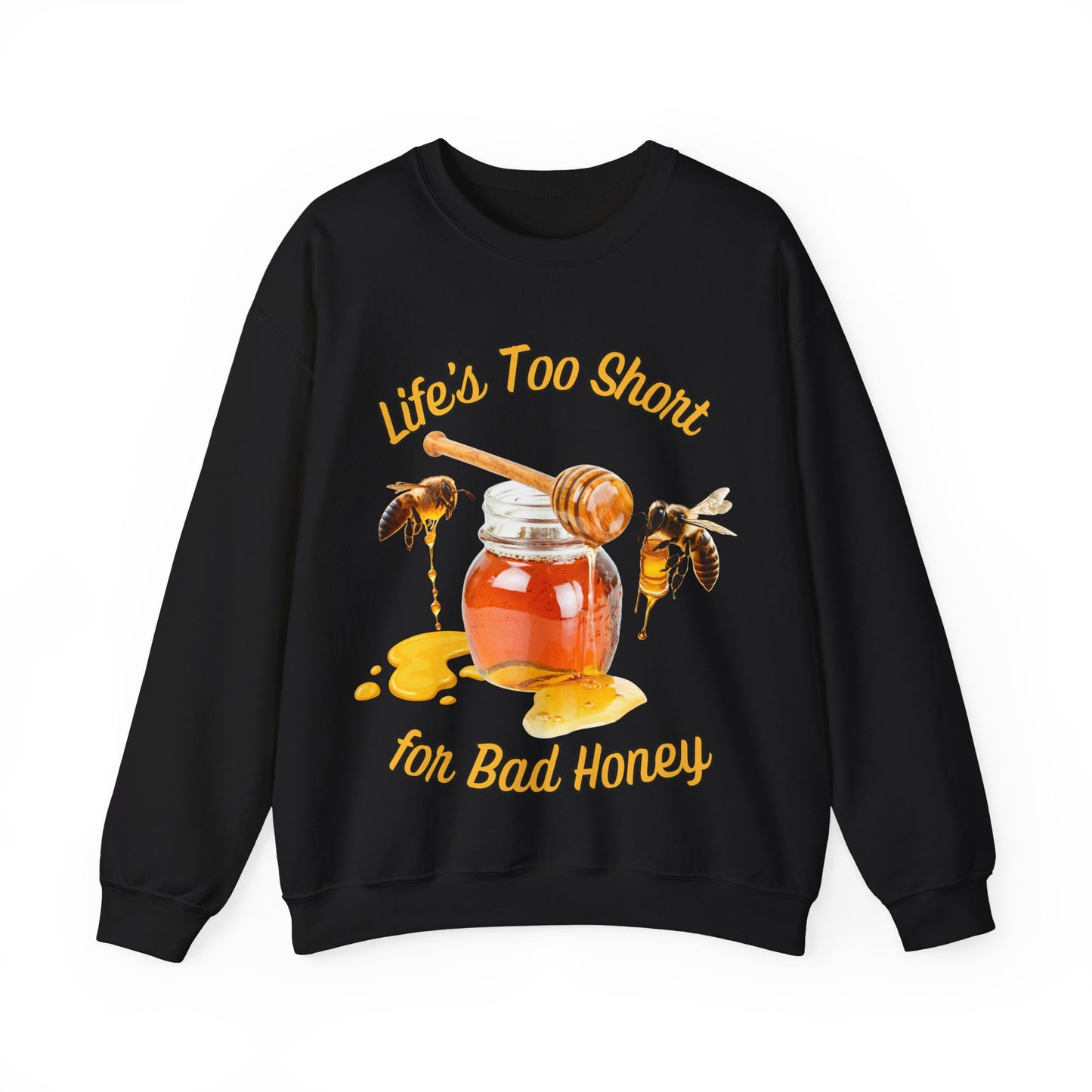 Life's Too Short for Bad Honey Sweatshirt