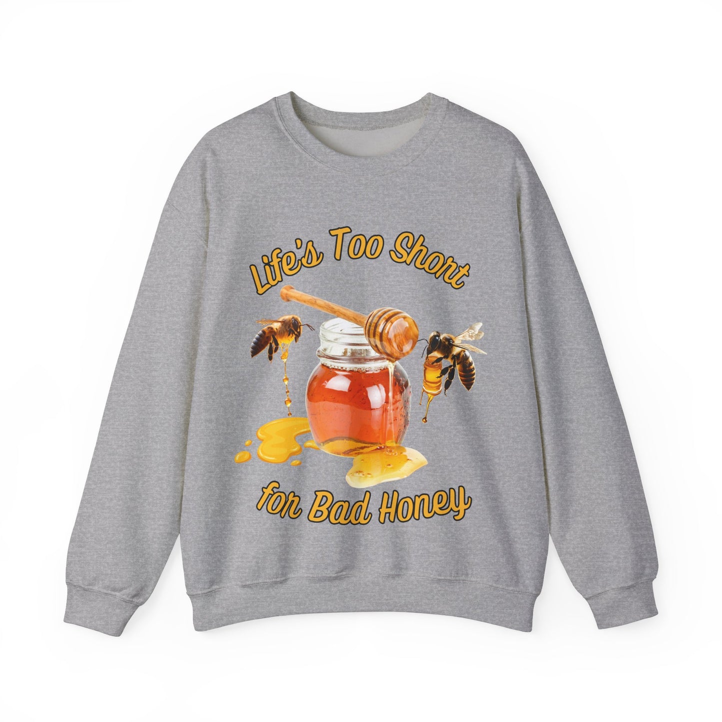 Life's Too Short for Bad Honey Sweatshirt