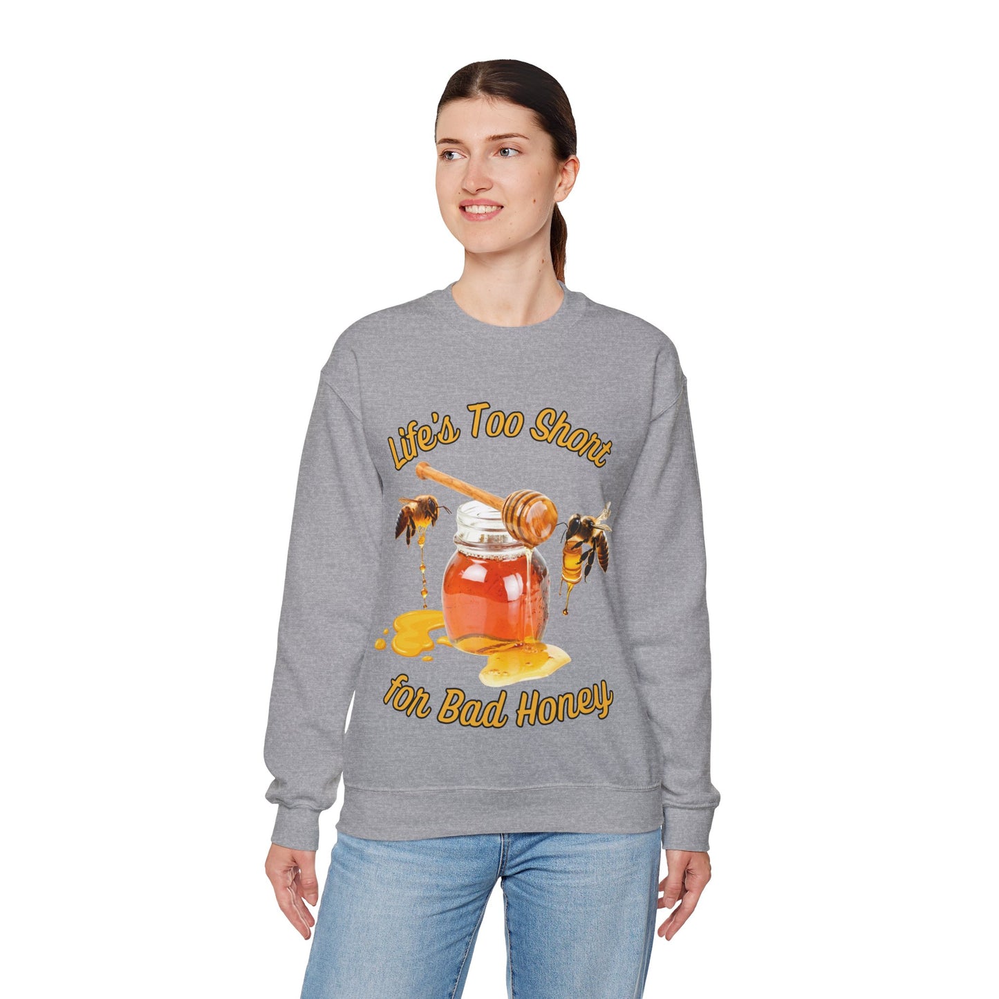 Life's Too Short for Bad Honey Sweatshirt