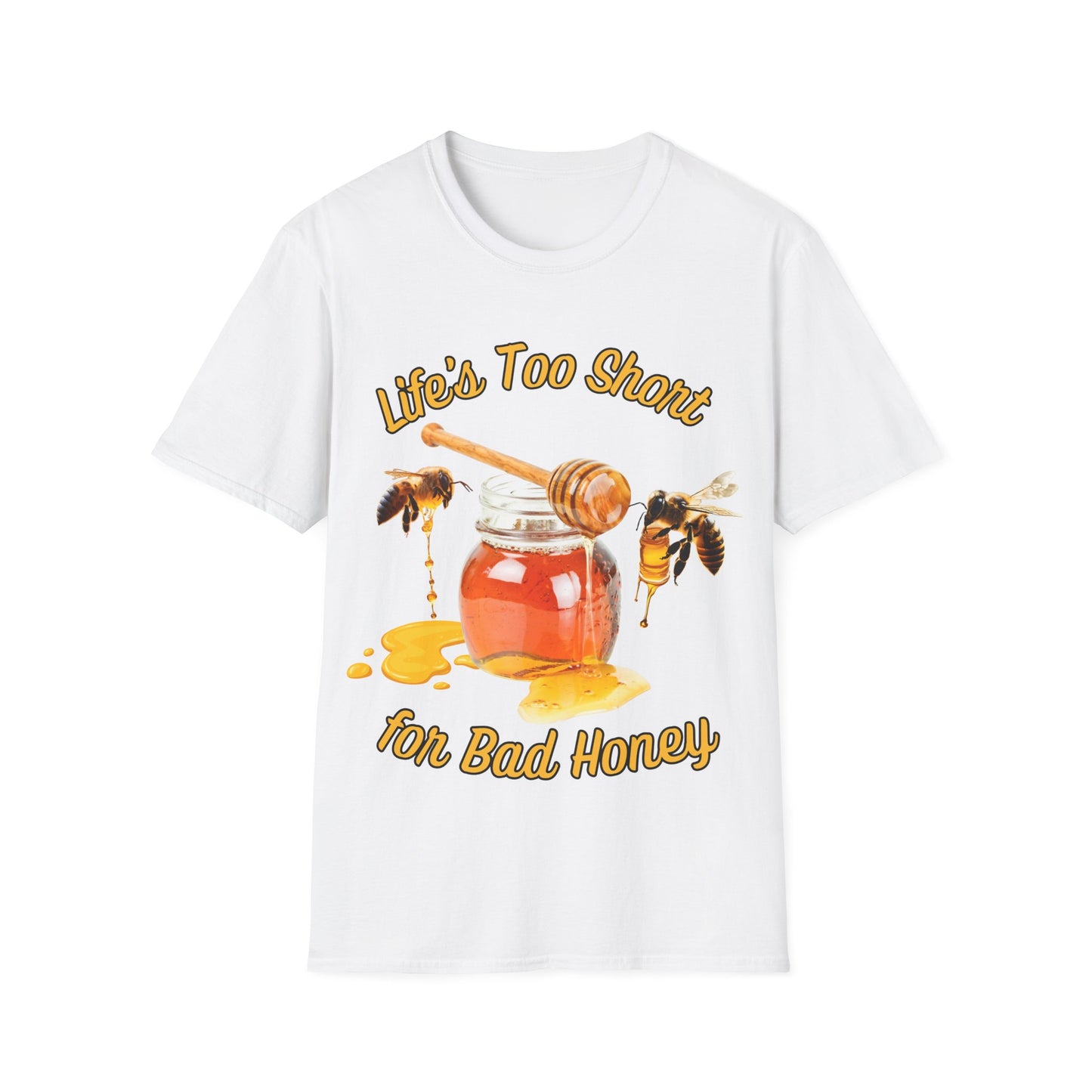 Life's Too Short for Bad Honey T-Shirt