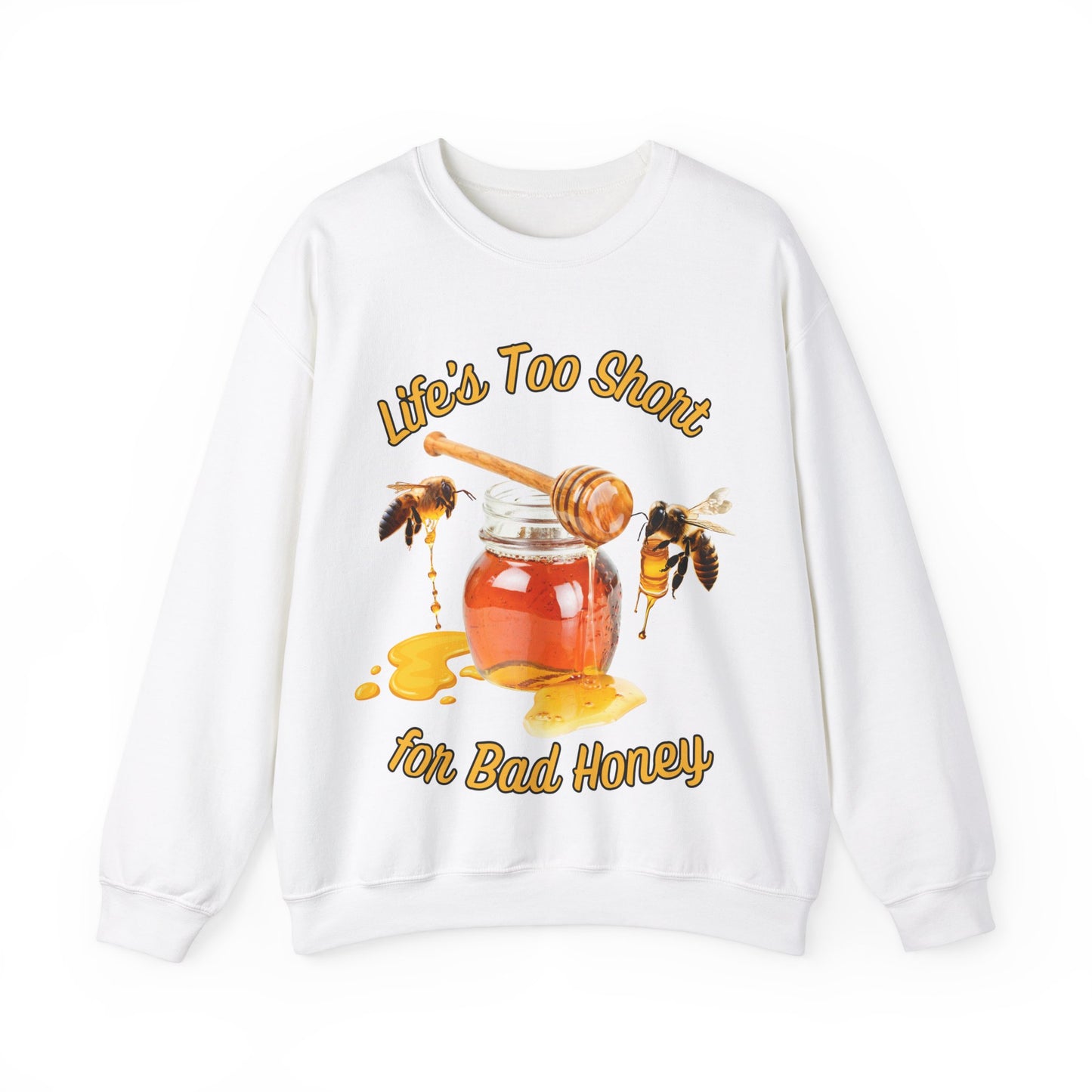 Life's Too Short for Bad Honey Sweatshirt